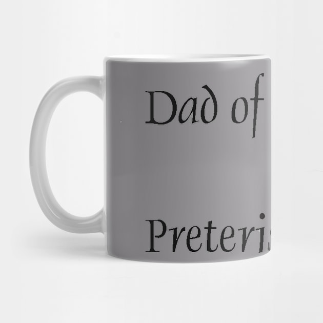 Dad of a Preterist by Preterist Voice Gear